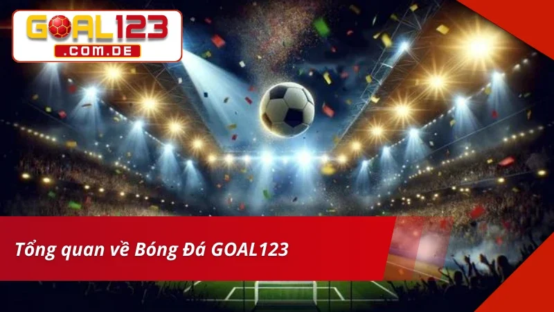 Bóng Đá Trực Tuyến – Địa Chỉ Cá Cược Chuẩn Kèo Dễ Thắng Lớn GOAL123 2 Đôi nét về siêu phẩm bet kèo Bóng Đá