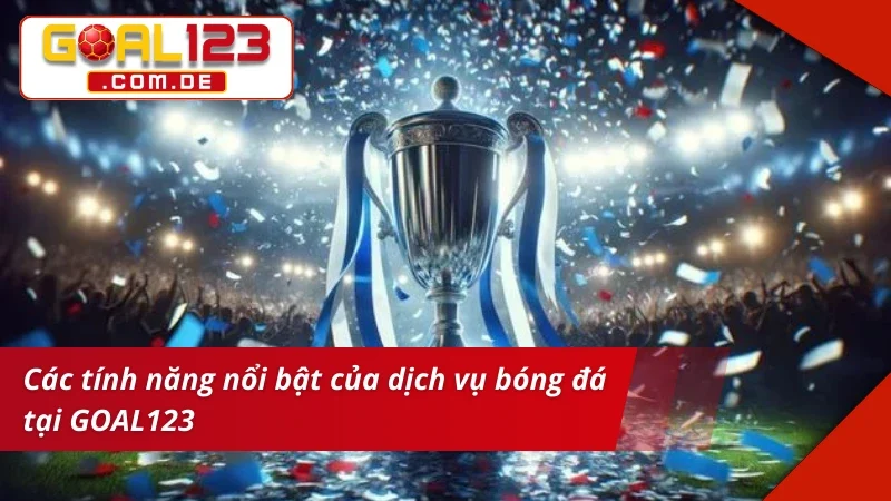 Bóng Đá Trực Tuyến – Địa Chỉ Cá Cược Chuẩn Kèo Dễ Thắng Lớn GOAL123 3 Tính năng hỗ trợ vào cược Bóng Đá chuẩn chỉ