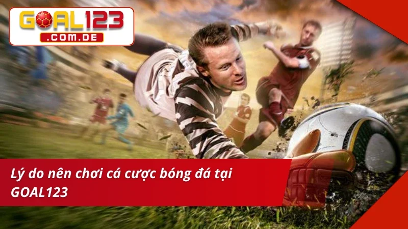 Bóng Đá Trực Tuyến – Địa Chỉ Cá Cược Chuẩn Kèo Dễ Thắng Lớn GOAL123 5 Trải nghiệm bet kèo Bóng Đá đẳng cấp tại nhà cái